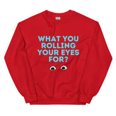 What You Rolling Your Eyes For? Unisex Sweatshirt